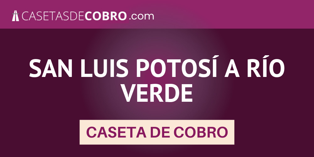 SAN LUIS POTOSÍ A RÍO VERDE