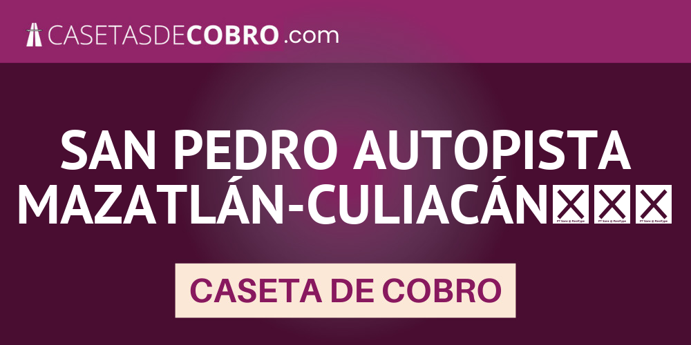 SAN PEDRO AUTOPISTA MAZATLÁN-CULIACÁN